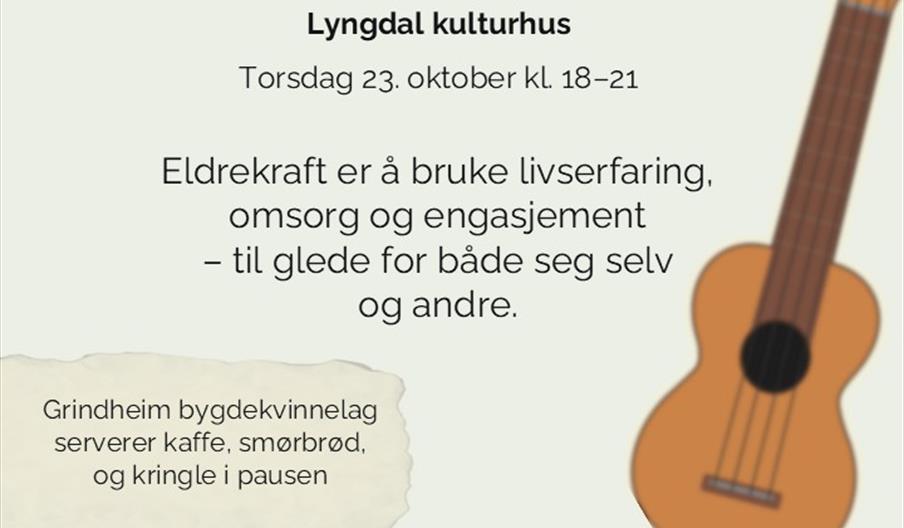 Plakat for arrangementet Eldrekraften – Det grå gullet.
Markering av FNs internasjonale eldredag i Lyngdal kulturhus torsdag 23. oktober kl. 18–21.
Teksten beskriver temaet: «Eldrekraft er å bruke livserfaring, omsorg og engasjement – til glede for både seg selv og andre».
Informasjon om servering fra Grindheim bygdekvinnelag og praktiske detaljer nederst. Illustrert med en ukulele i høyre kant.