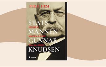 bokomslag med bilde av statsmannen Gunnar Knudsen. Forfatter Per E. Hem